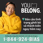 You Belong. Oregon's Statewide Bias Response Hotline 1-844-924-BIAS